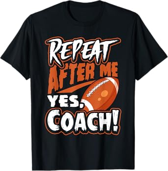 Repeat After Me Yes Coach Funny American Football Gift T-Shirt
