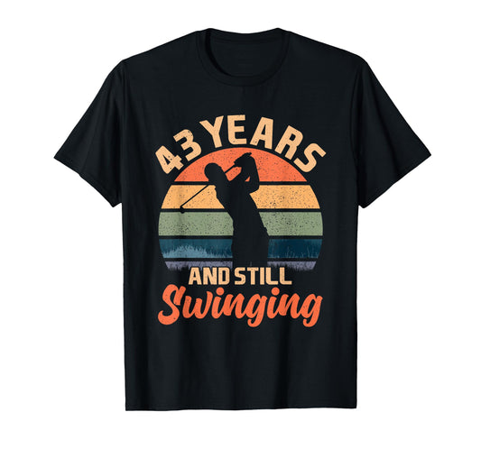 43 Years And Still Swinging Golf 43 Birthday Gifts 43th BDay T-Shirt