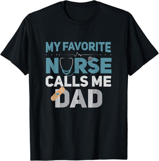 My Favorite Nurse Calls Me Dad Funny Fathers T-Shirt