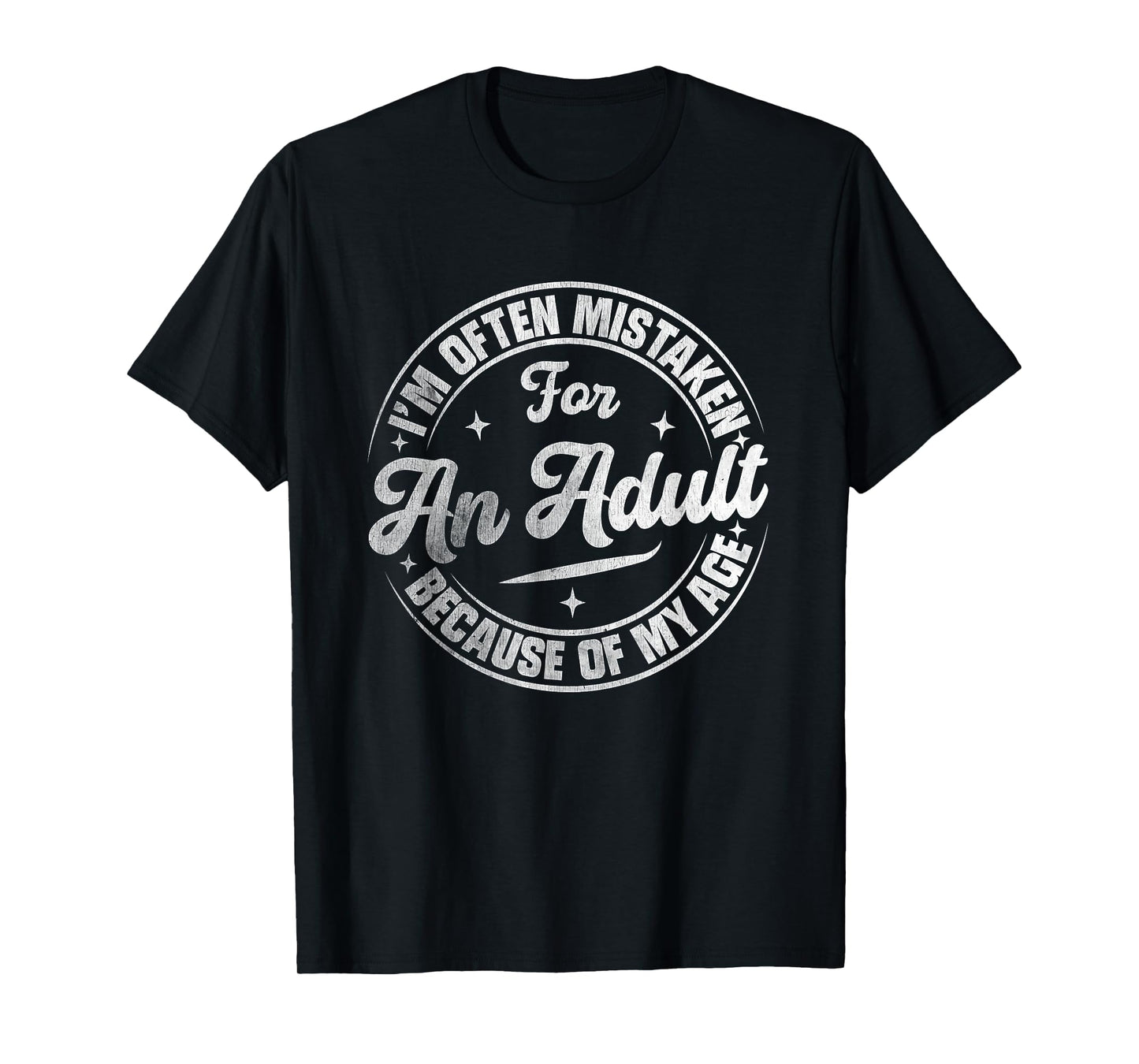 I'm Often Mistaken for an Adult Because of My Age Funny T-Shirt