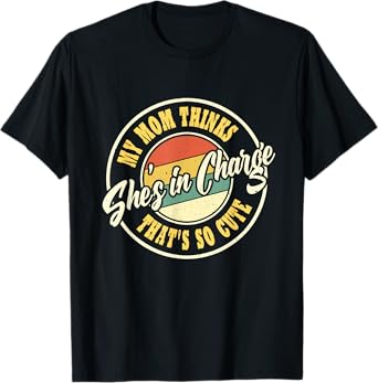 My Mom Thinks She's In Charge That's So Cute Funny Retro T-Shirt