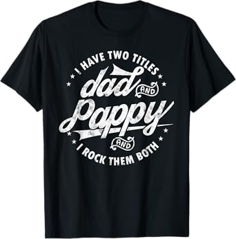 I Have Two Titles Dad and Pappy Funny saying for Pappy gifts T-Shirt