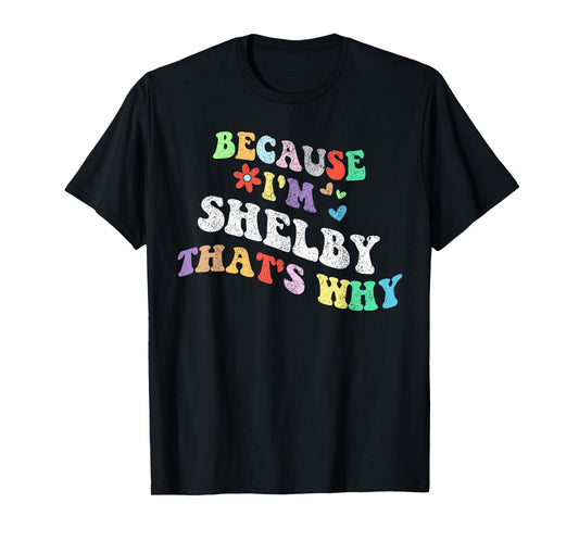 Retro Groovy Because Im Shelby Thats Why Funny Custom Name T-Shirt