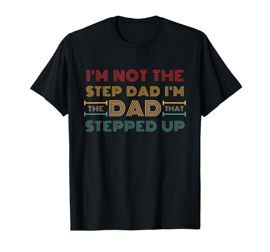 I'm Not The Step Dad I'm Dad That Stepped Up Retro Vintage T-Shirt