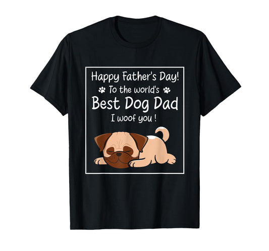 Happy Father's Day To The World's Best Dog Dad I Woof You T-Shirt for Men Women