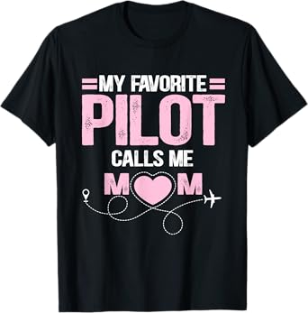 My favorite pilot calls me mom T-Shirt