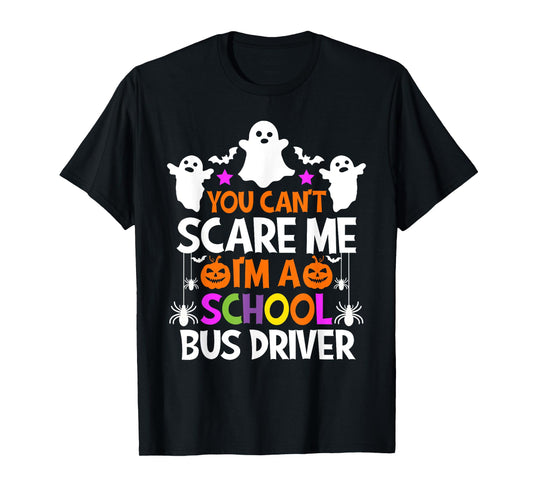 You Can't Scare Me I'm A School Bus Driver Shirt Halloween T-Shirt