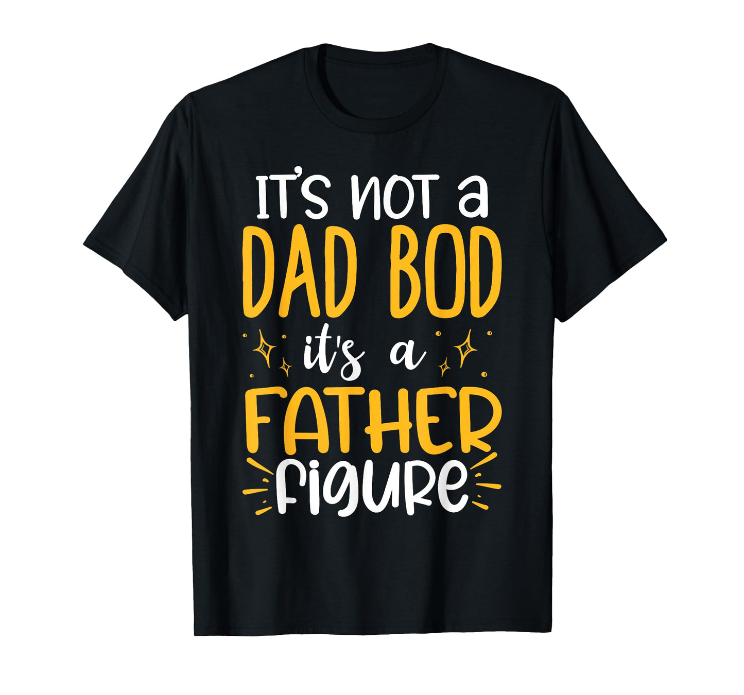 It's Not A Dad Bod Its A Father Figure T-Shirt