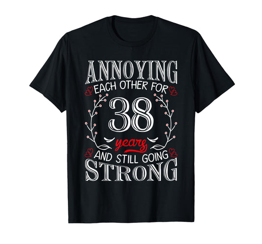 Annoying Each Other For 38 Years 38th Wedding Anniversary T-Shirt