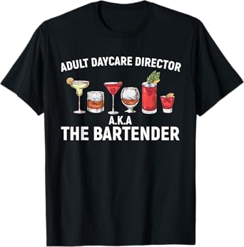 Adult Daycare Director Alcohol aka The Bartender T-Shirt