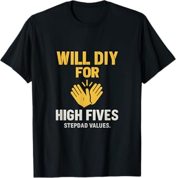 Will DIY for High Fives - Stepdad Values T-Shirt