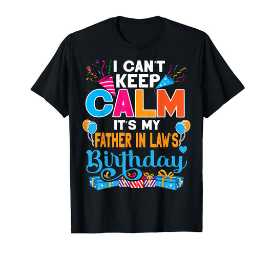 Cute I Can't Keep Calm It's My Father in law Birthday T-Shirt