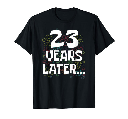 23 Years Later Funny Meme 23 Year Old 23rd Birthday T-Shirt