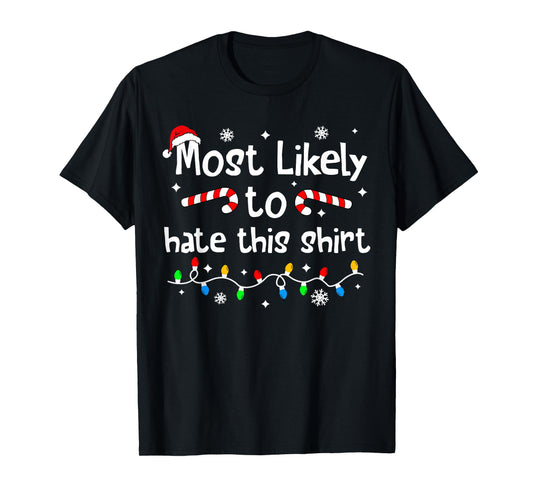 Most Likely to Hate This Shirt Christmas Matching Family T-Shirt