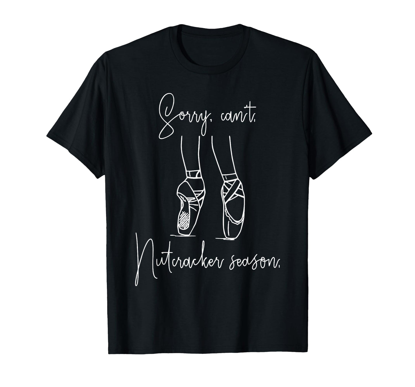 Sorry Can't Nutcracker Season Christmas Xmas Pajamas Holiday T-Shirt