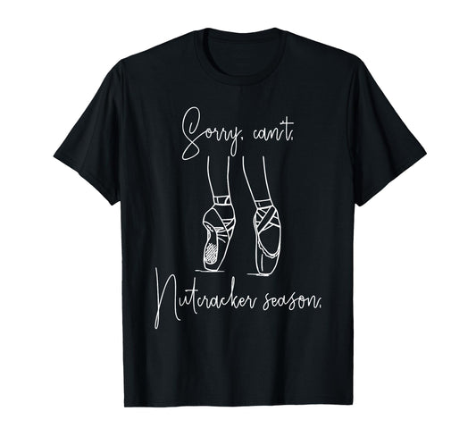 Sorry Can't Nutcracker Season Christmas Xmas Pajamas Holiday T-Shirt