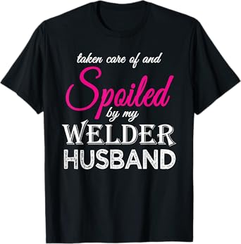 Spoiled by my Welder Husband Welder's Wife Funny Anniversary