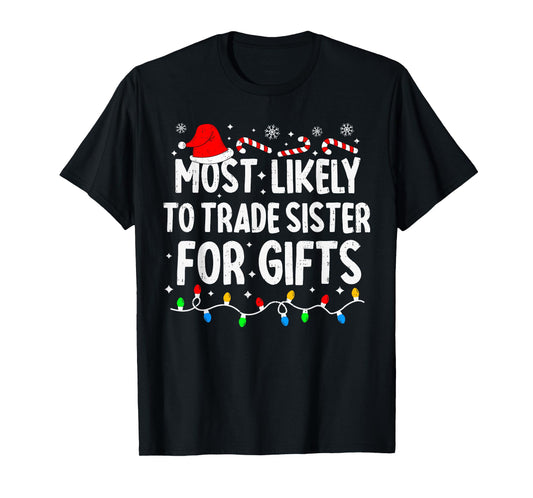 Most Likely to Trade Sister for Gifts Matching Christmas T-Shirt