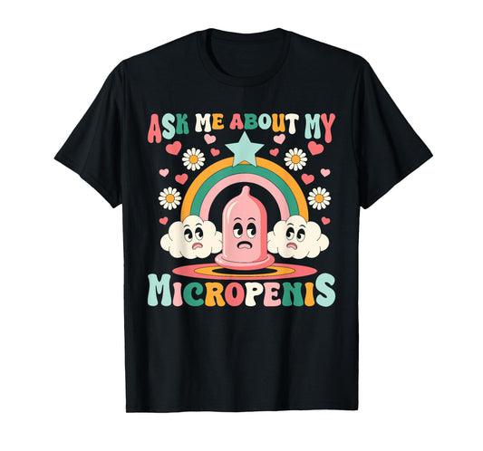 Ask Me About My Micropenis Funny Inappropriate Adult Humor T-Shirt