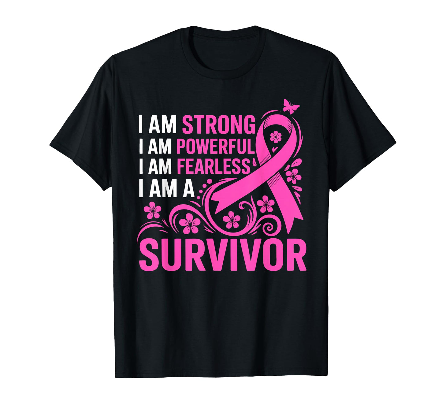 I Am Strong Powerful Fearless A Pink Breast Cancer Survivor T-Shirt