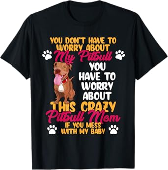 Pitbull Mom Don't Mess With My Pitbull Baby T-Shirt