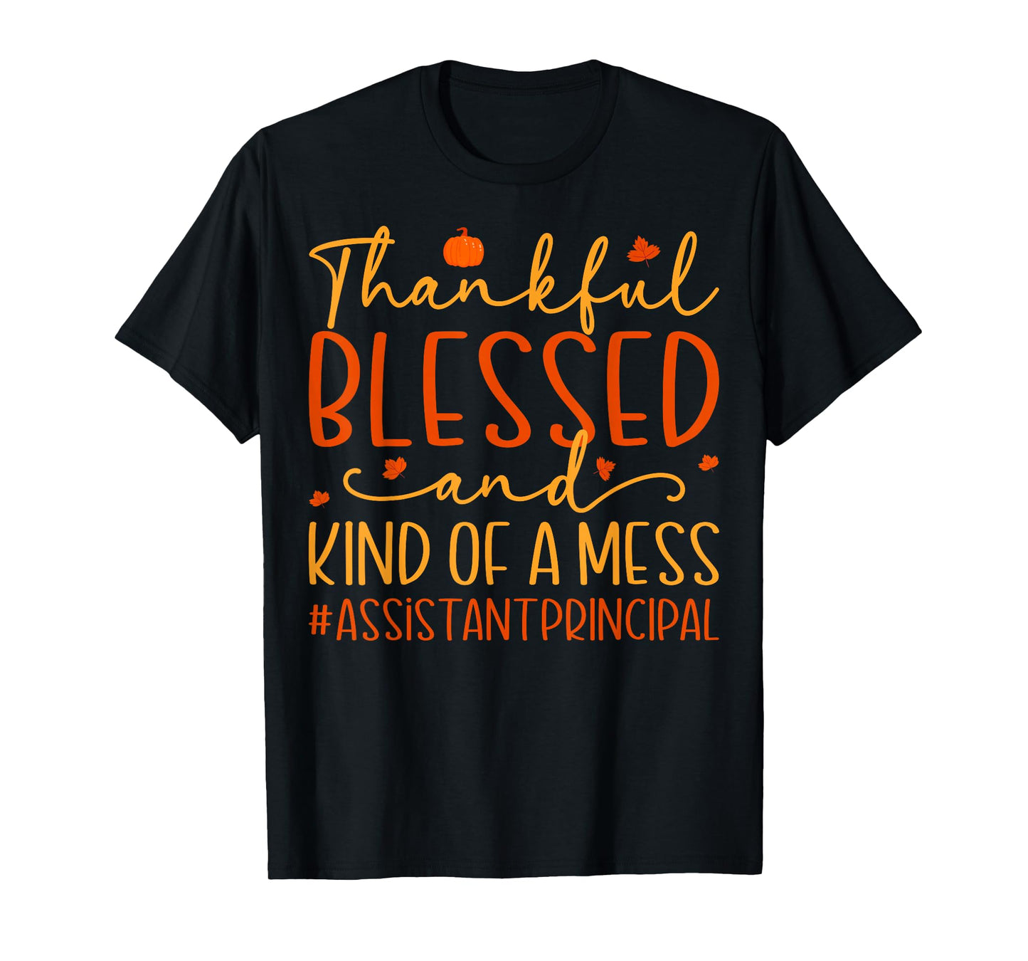 Thankful Blessed Messy Assistant Principal Thanksgiving T-Shirt