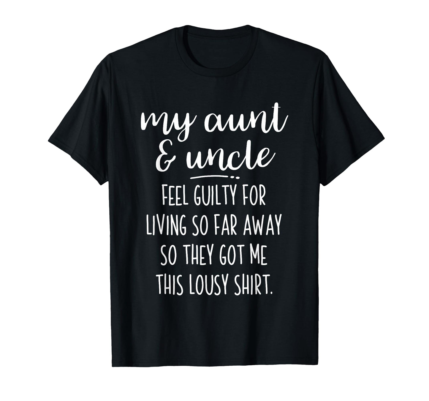 My Aunt and Uncle Feel Guilty So They Got Me This T Shirt T-Shirt