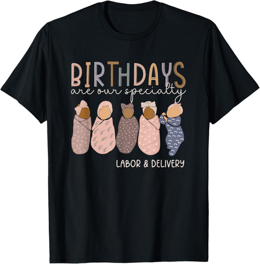 Labor and Delivery Birthdays Are Our Specialty L & D Nurse T-Shirt