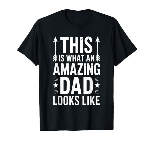 This Is What An Amazing Dad Looks Like Shirt Men Fathers Day T-Shirt