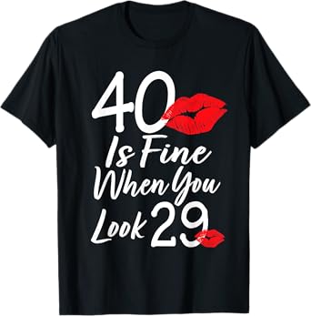 40 Is Fine When You Look 29 40th Birthday 40 Years Old T-Shirt