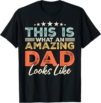 This is What an Amazing Dad Looks Like Funny Fathers Day T-Shirt