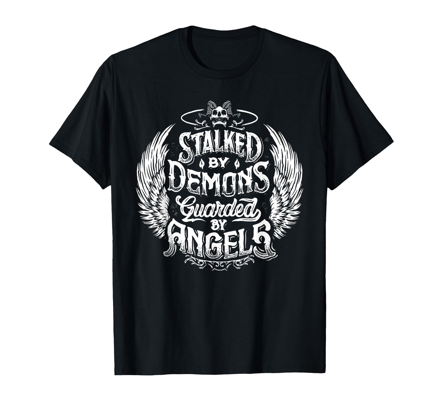 Stalked By Demons Guarded By Angles T-Shirt