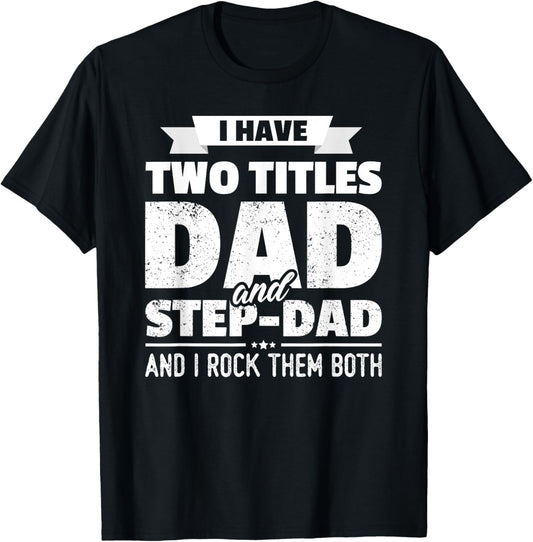 I Have Two Titles Dad And Step-Dad Shirt Gift Father's Day T-Shirt