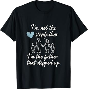 I'm Not the Stepfather Fatherhood Love Design T-Shirt