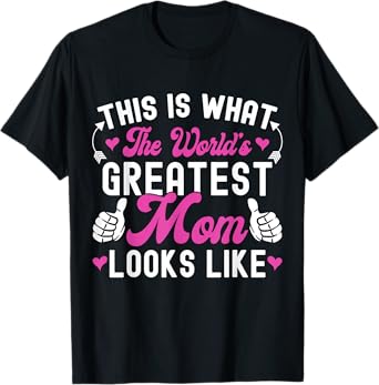 This Is What World's Greatest Mom Looks Like Mother's Day T-Shirt