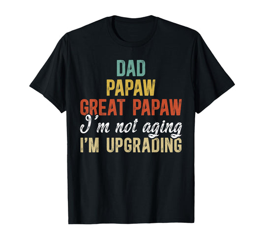 Dad Papaw Great Papaw I'm Upgrading Great Papaw T-Shirt