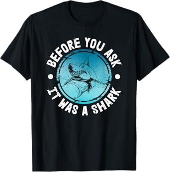 Funny Before You Ask It Was A Shark | Shark Lovers T-Shirt