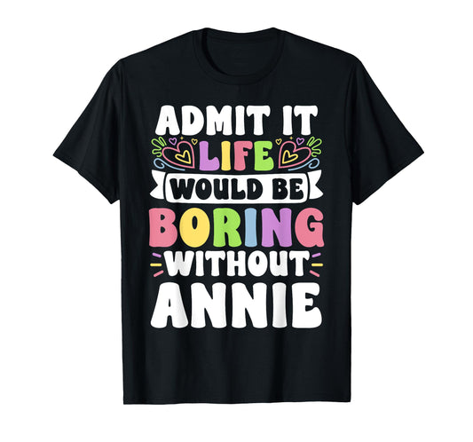 Annie Personalized Name Funny Saying First Name Family T-Shirt