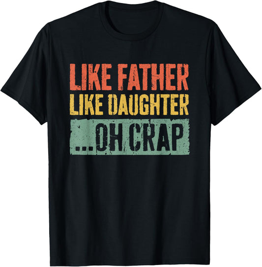 Like Father Like Daughter Oh Crap Shirt Men Dad Fathers Day T-Shirt
