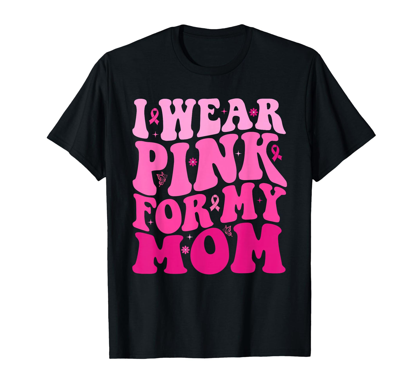 I Wear Pink For My Mom Warrior Breast Cancer Support Squad T-Shirt