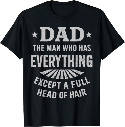 Dad The Man Who Has Everything Except A Full Head Of Hair T-Shirt