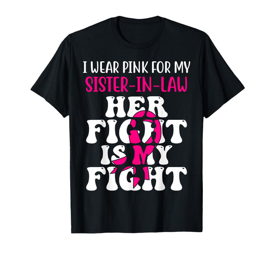 Her Fight Is My Fight Wear Pink Sister-in-law Breast Cancer T-Shirt