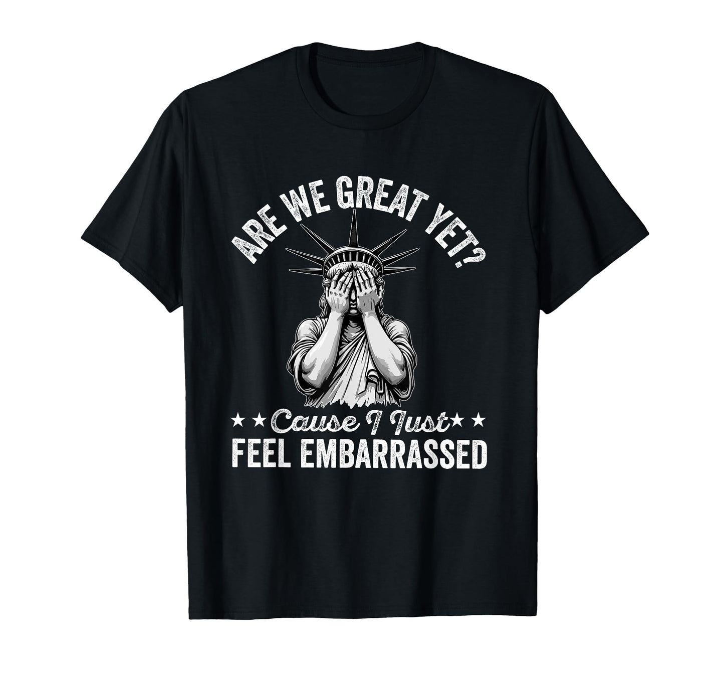 are we great yet cause i just feel embarrassed Fun democrat T-Shirt