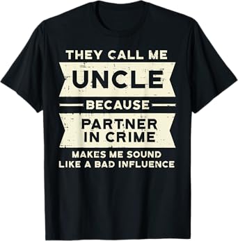 Uncle Partner In Crime Bad Influence Funny Fathers Day Men T-Shirt