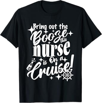 Cruising Shirt Bring Out the Booze This Nurse is On a Cruise T-Shirt