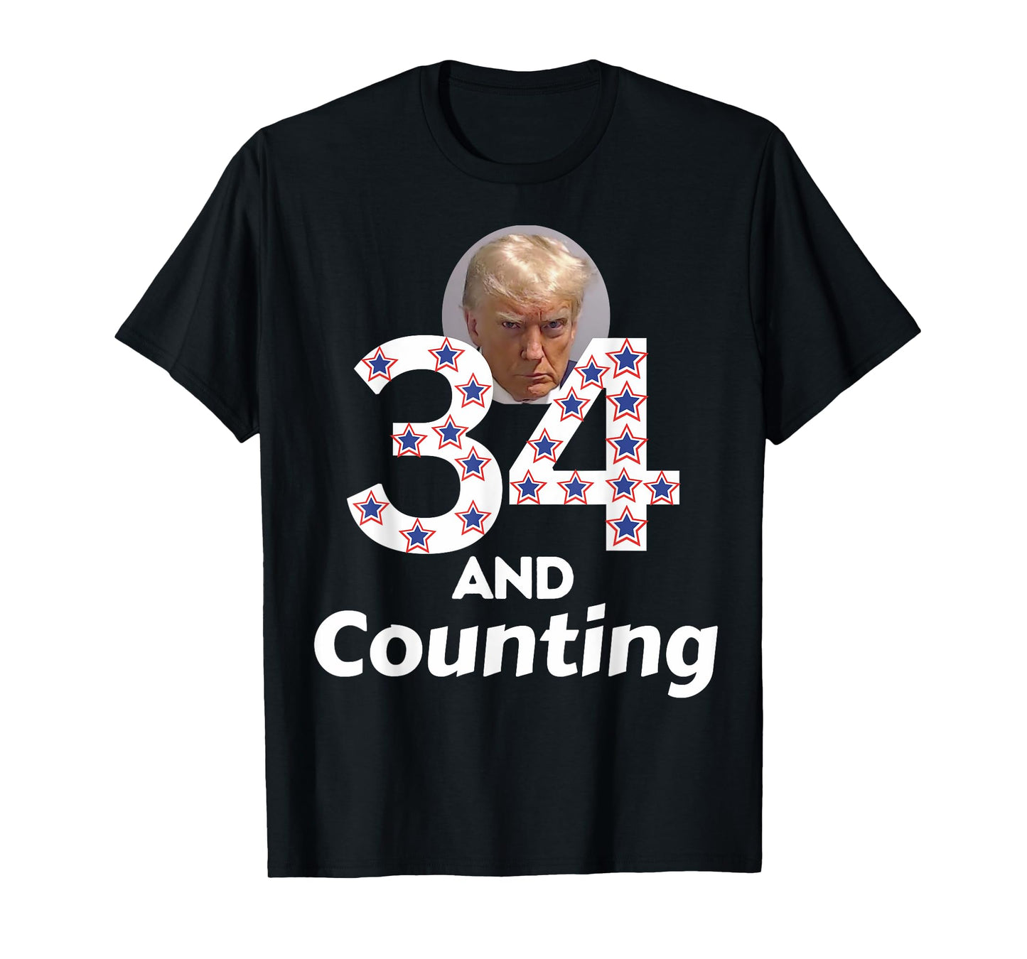 Donald Trump 34 Guilty Convictions and Counting - Anti Trump T-Shirt