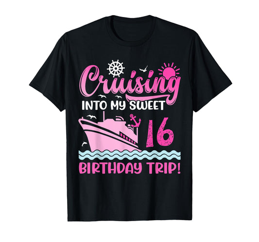 Cruising Into My Sweet 16th Birthday Trip Cruise Lover T-Shirt