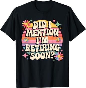 Did I Mention I'm Retiring Soon Groovy Retirement T-shirt T-Shirt
