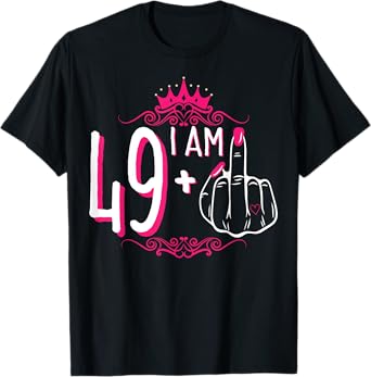 I Am 49 Plus 1 Middle Finger 49th Women's Birthday Funny Tee T-Shirt