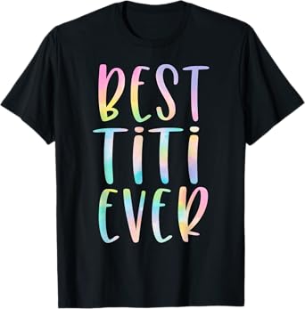 Best Titi Ever Gifts Aunt Mother's Day Tie Dye T-Shirt